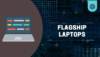 Flagship laptops